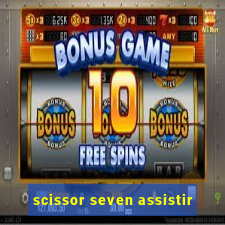 scissor seven assistir